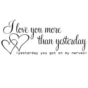 I love you more than yesterday